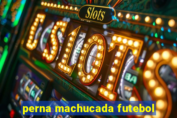 perna machucada futebol